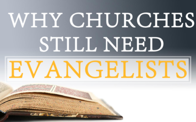 Why Churches Still Need Evangelists