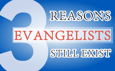 Three Reasons Evangelists Still Exist