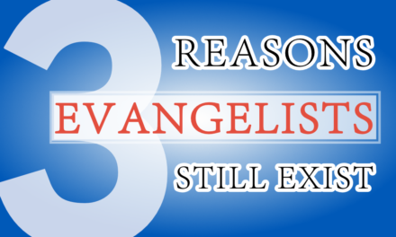 Three Reasons Evangelists Still Exist