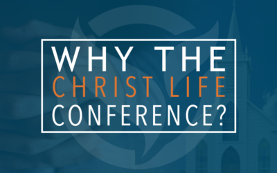 Why the Christ Life Conference?