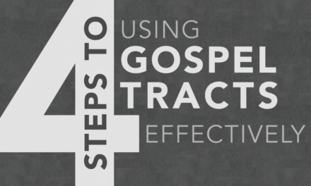 4 Steps to Using Gospel Tracts Effectively