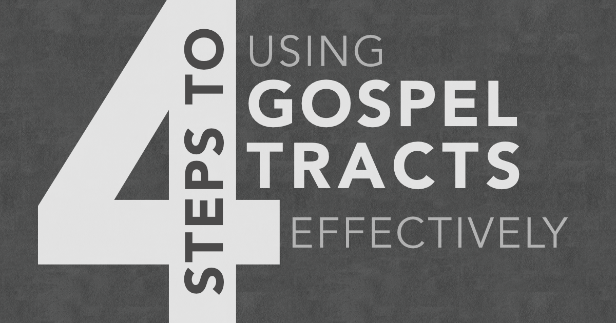 4 Steps to Using Gospel Tracts Effectively