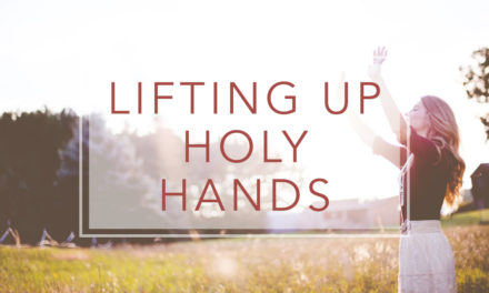 Lifting Up Holy Hands