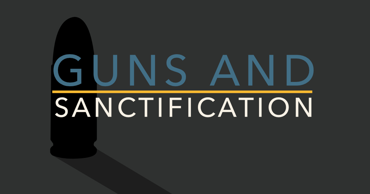 Guns and Sanctification