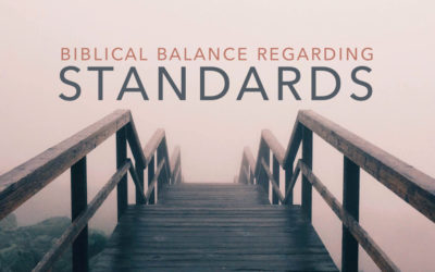 Biblical Balance Regarding Standards