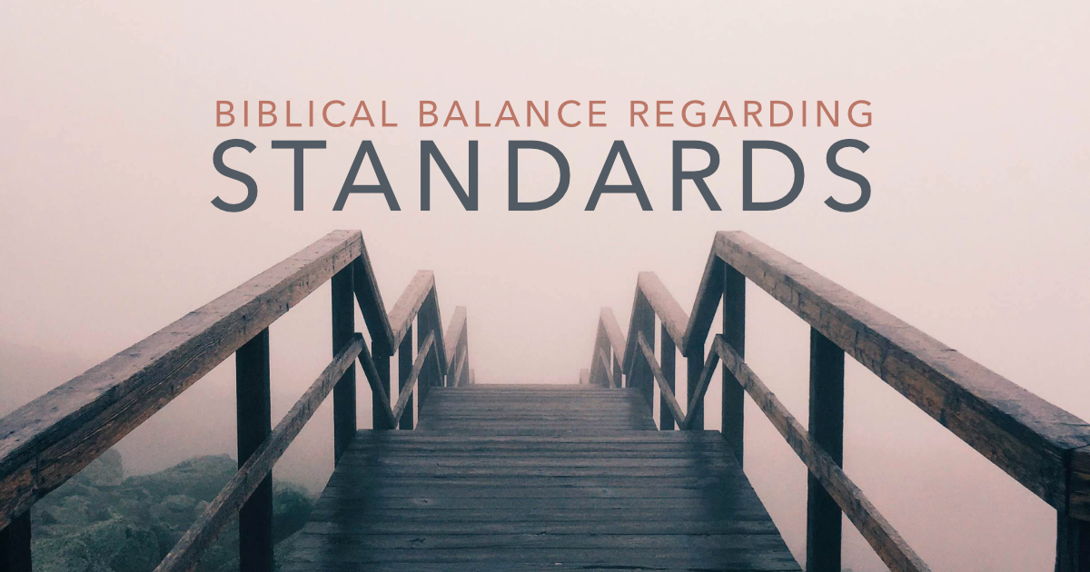 Biblical Balance Regarding Standards