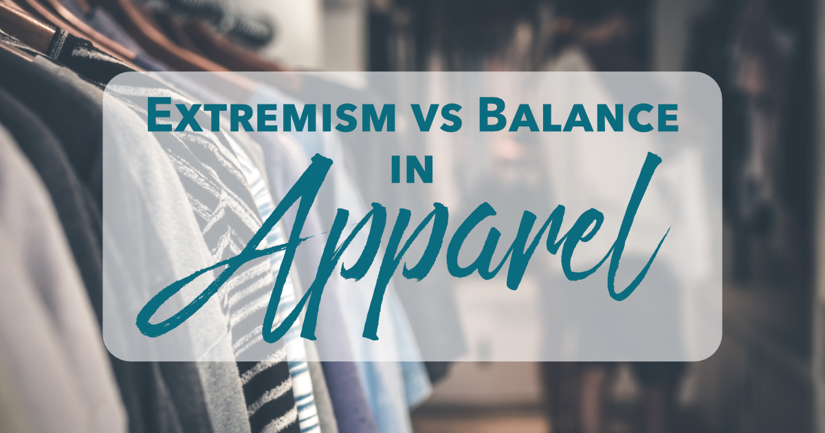 Extremism vs. Balance in Apparel