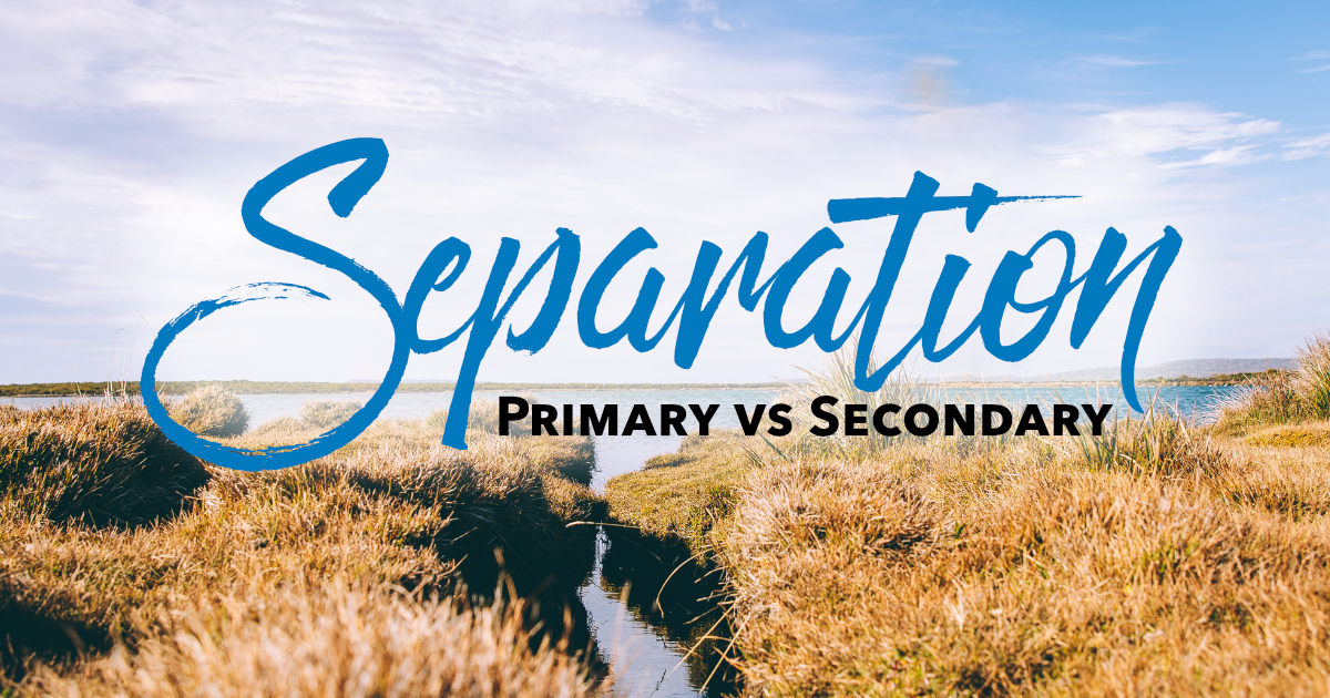 Separation: Primary vs. Secondary