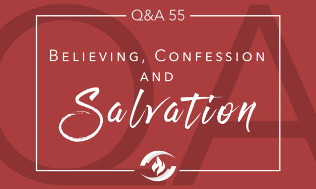 Q#55 Believing, Confession and Salvation