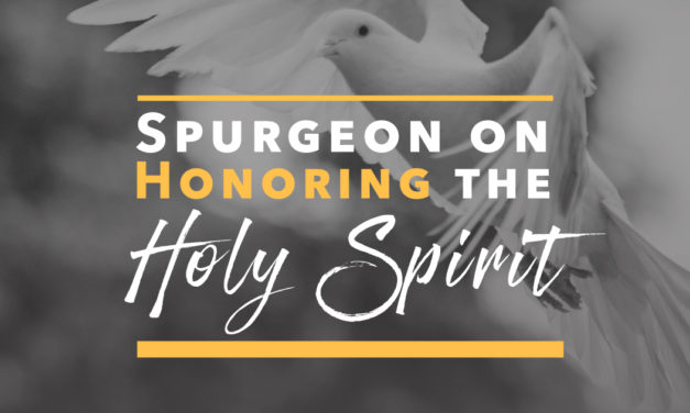 Spurgeon on Honoring the Holy Spirit