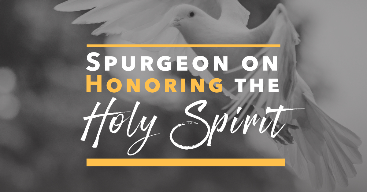 Spurgeon on Honoring the Holy Spirit