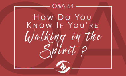 Q#64 How Do You Know if You’re Walking in the Spirit?