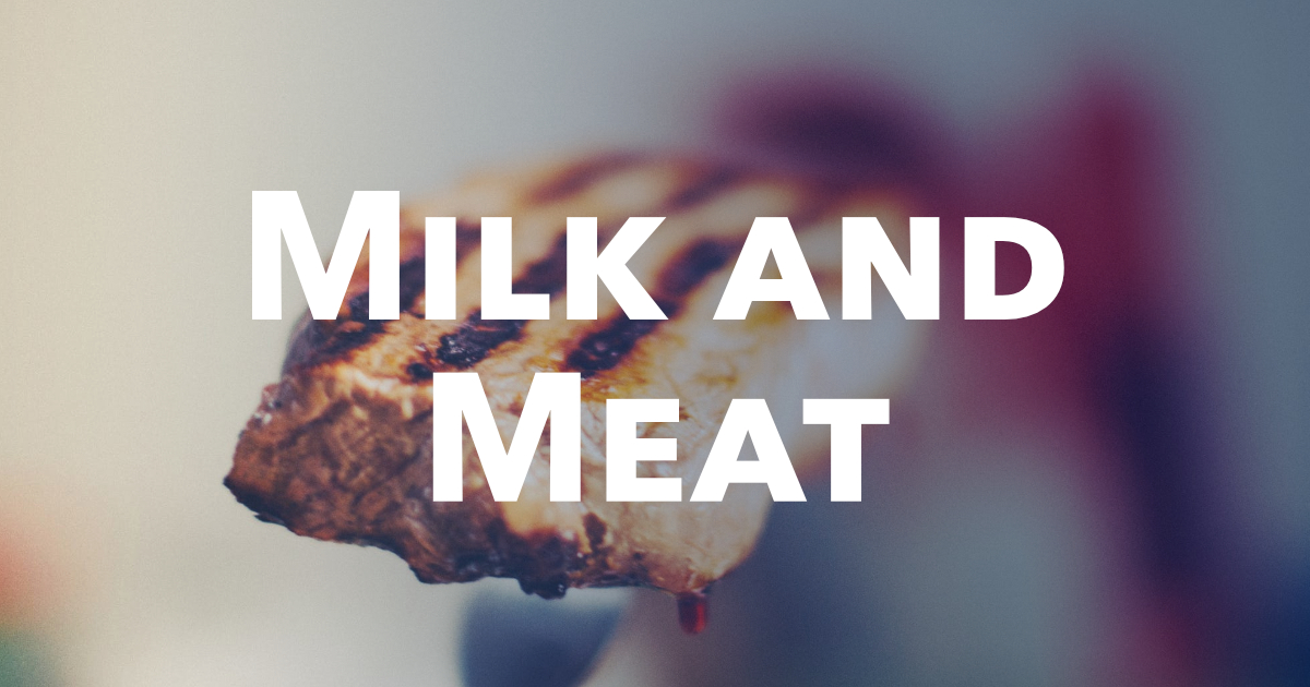 Milk and Meat