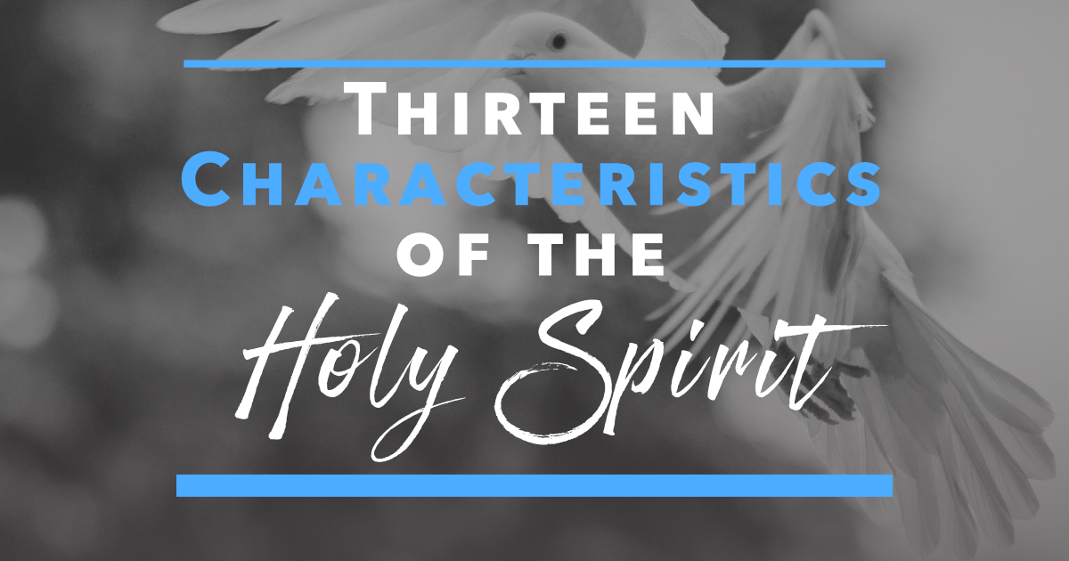 Thirteen Characteristics of the Holy Spirit