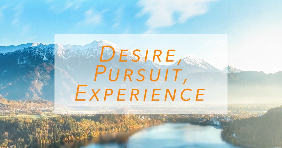 Desire, Pursuit, Experience