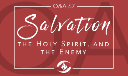 Q#67 Salvation, the Holy Spirit, and the Enemy