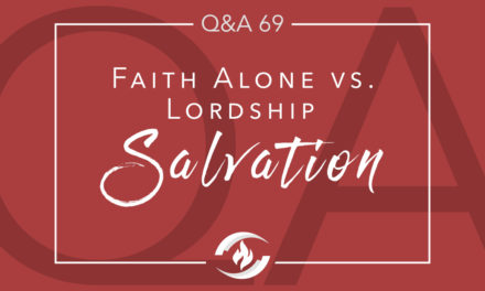 Q#69 Faith Alone vs. Lordship Salvation