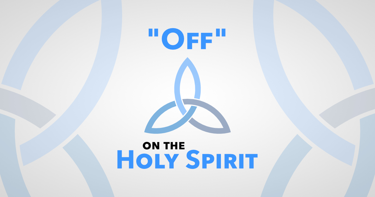 “Off” on the Holy Spirit