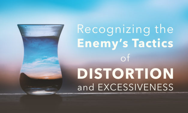 Recognizing the Enemy’s Tactics of Distortion and Excessiveness