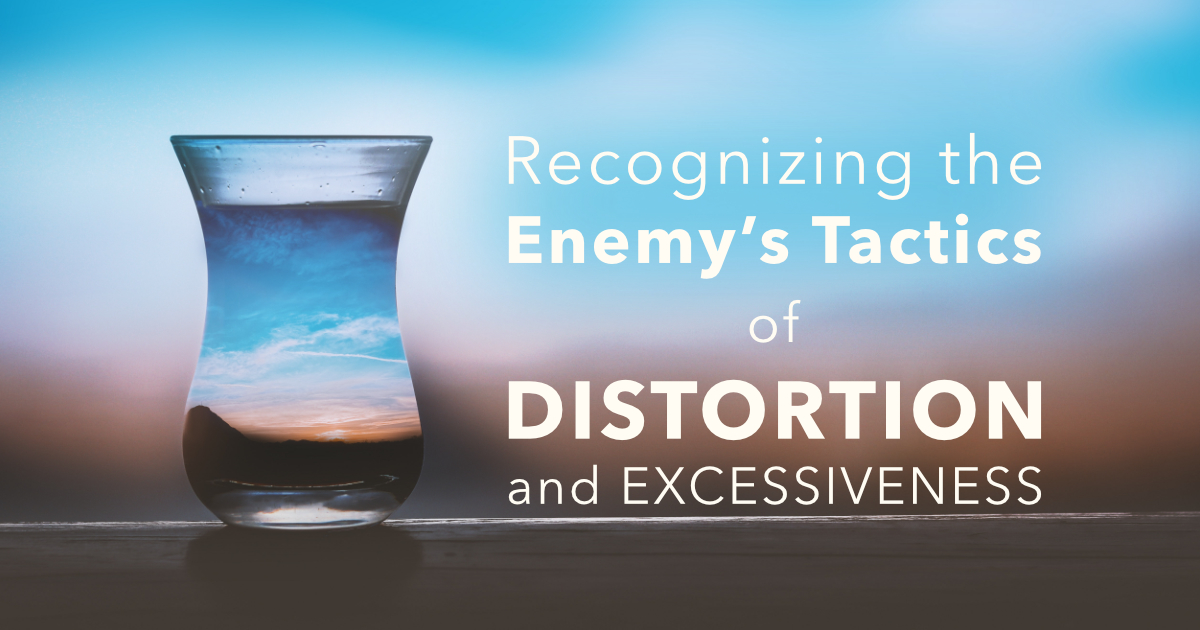 Recognizing the Enemy’s Tactics of Distortion and Excessiveness