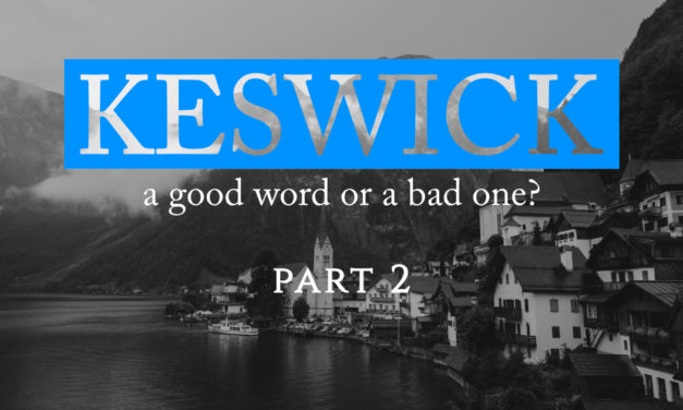 KESWICK—A GOOD WORD OR A BAD ONE? Part Two: Inaccurate Accusations