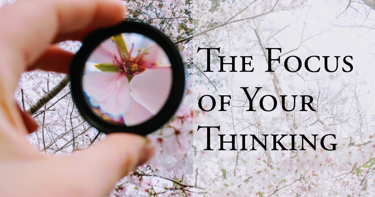 The Focus of Your Thinking