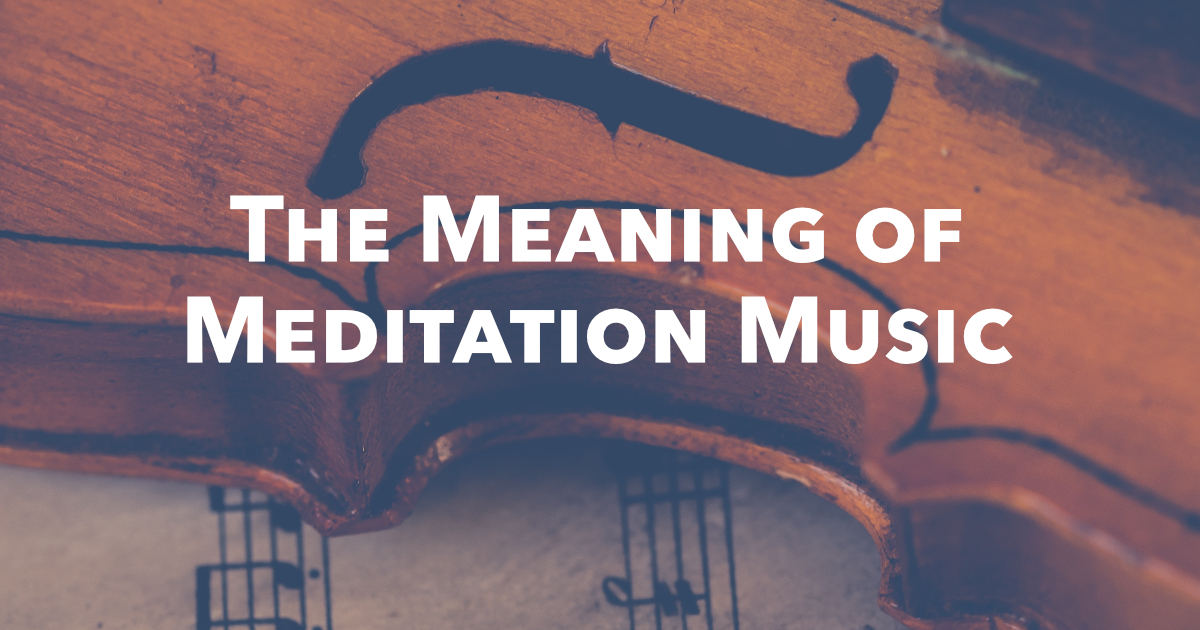 The Meaning of Meditation Music