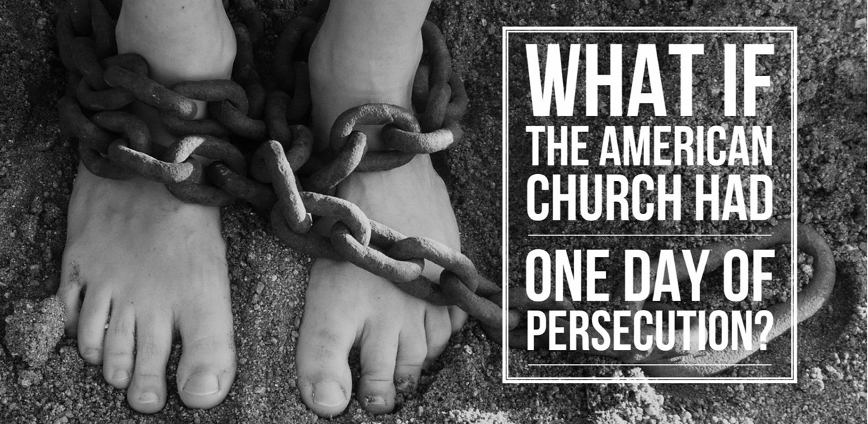 What If the American Church Had One Day of Persecution?