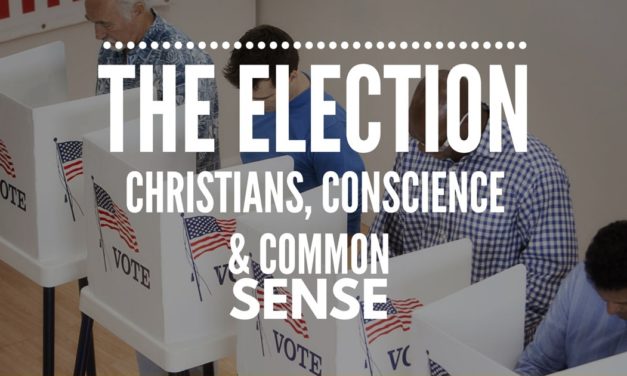 The Election: Christians, Conscience and Common Sense