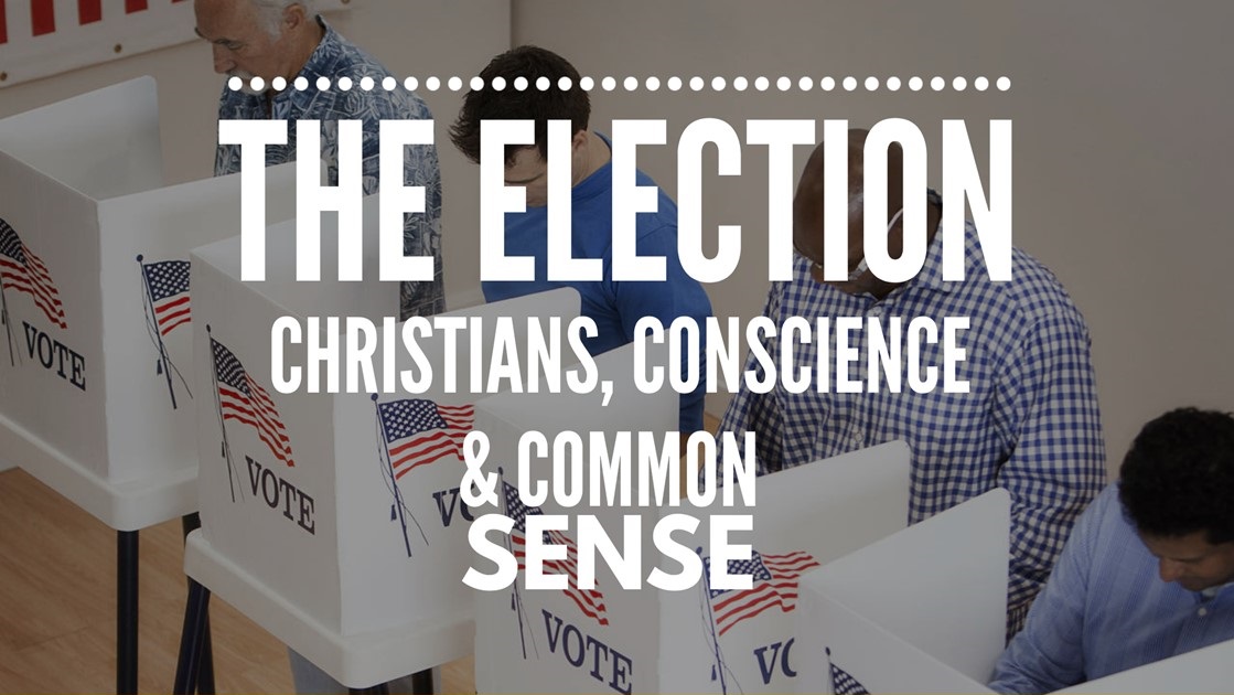 The Election: Christians, Conscience and Common Sense