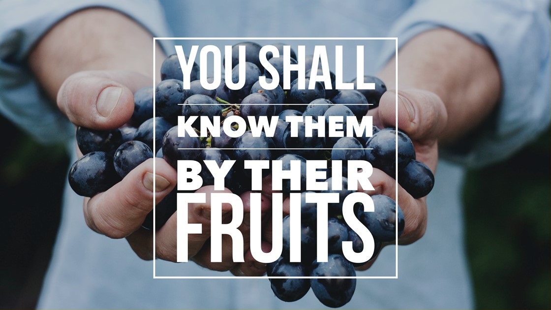 You Shall Know Them by Their Fruits