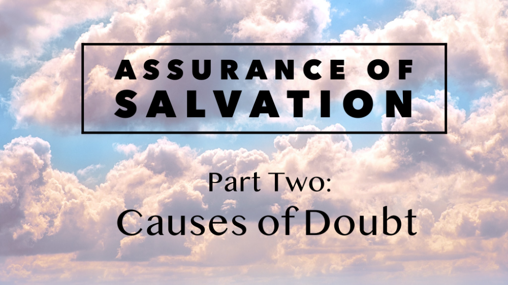 Assurance of Salvation – Part Two: Causes of Doubt