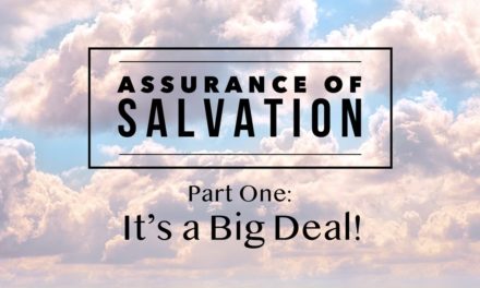 Assurance of Salvation – Part One: It’s a Big Deal!