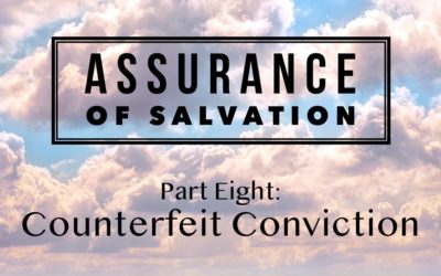 Assurance of Salvation – Part Eight: Counterfeit Conviction