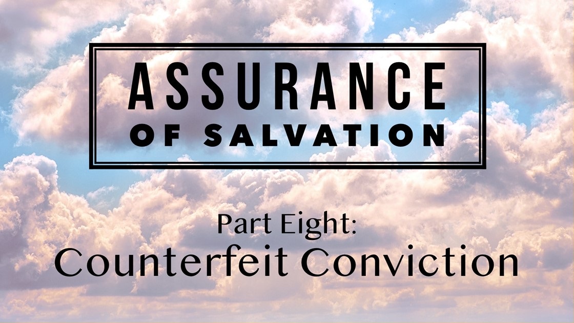 Assurance of Salvation – Part Eight: Counterfeit Conviction