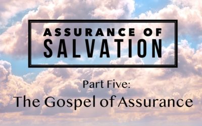 Assurance of Salvation – Part Five: The Gospel of Assurance