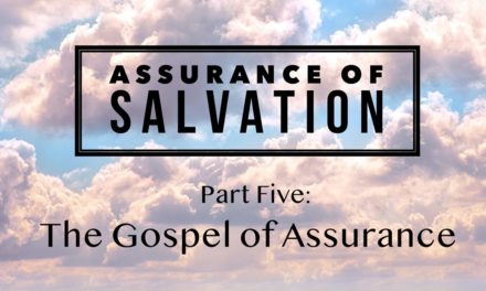 Assurance of Salvation – Part Five: The Gospel of Assurance