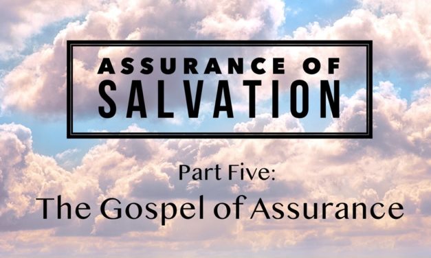Assurance of Salvation – Part Five: The Gospel of Assurance