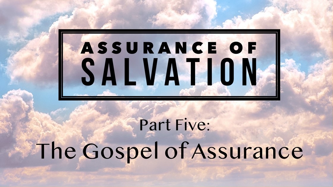 Assurance of Salvation – Part Five: The Gospel of Assurance