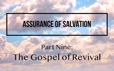 Assurance of Salvation – Part Nine: The Gospel of Revival