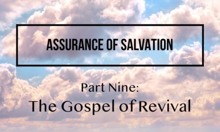 Assurance of Salvation – Part Nine: The Gospel of Revival