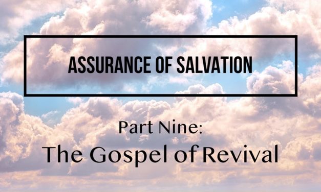 Assurance of Salvation – Part Nine: The Gospel of Revival