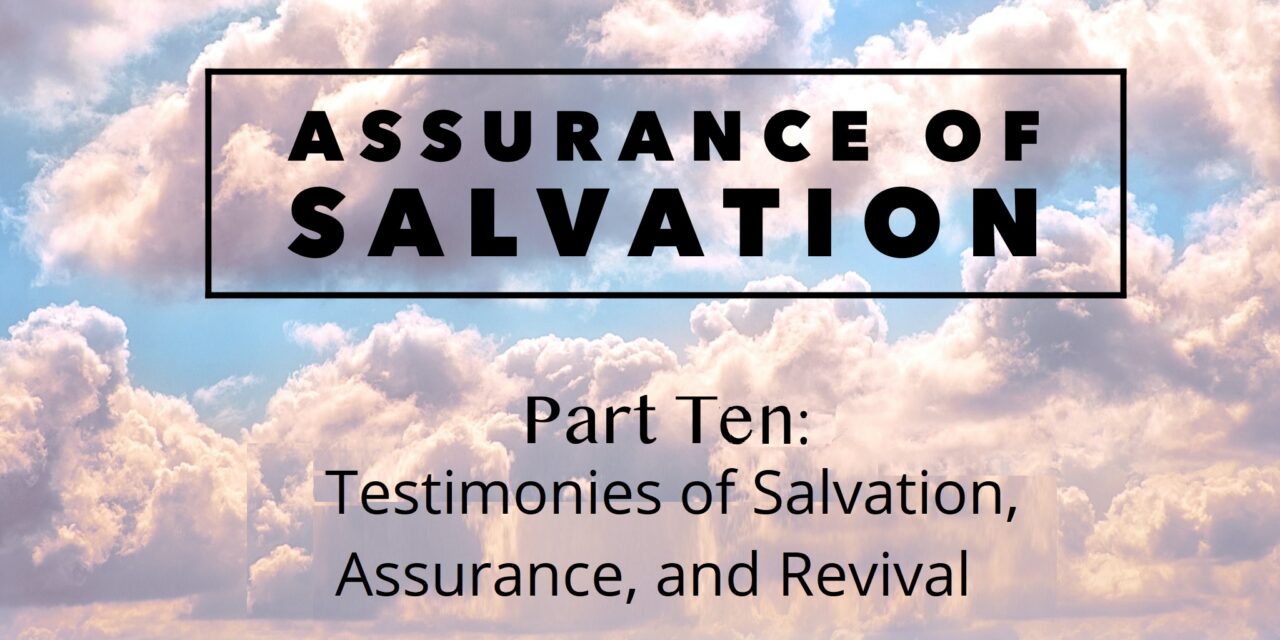 Assurance of Salvation – Part Ten: Testimonies of Salvation, Assurance, and Revival