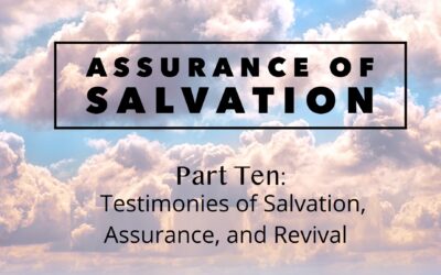 Assurance of Salvation – Part Ten: Testimonies of Salvation, Assurance, and Revival