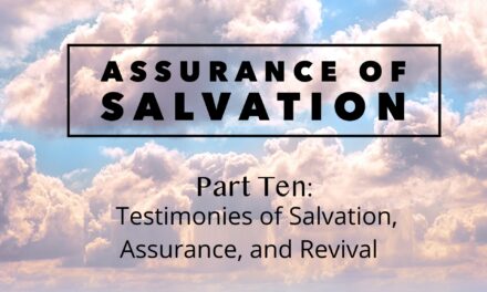 Assurance of Salvation – Part Ten: Testimonies of Salvation, Assurance, and Revival