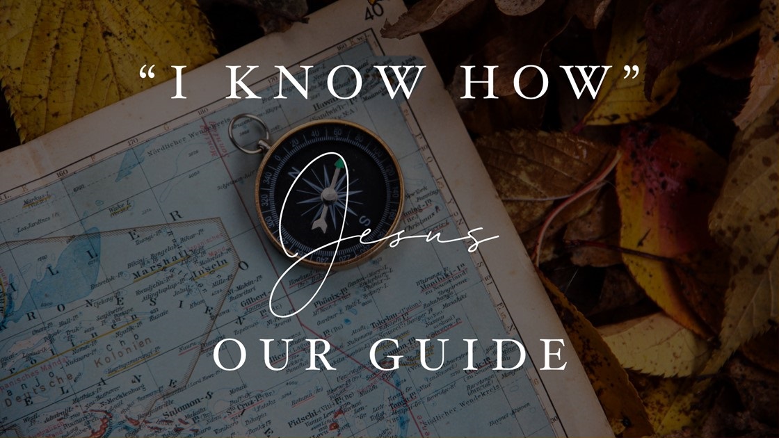 “I Know How” – Jesus Our Guide