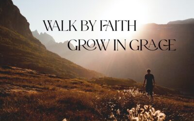 Walk by Faith, Grow in Grace