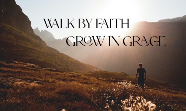 Walk by Faith, Grow in Grace