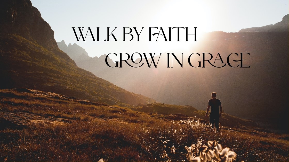 Walk by Faith, Grow in Grace