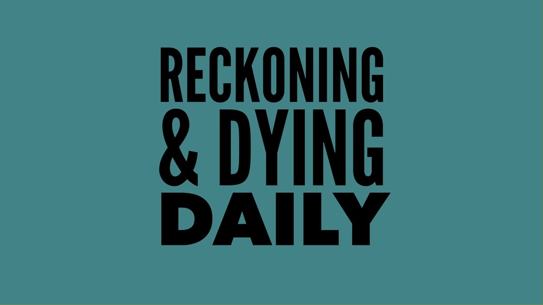 Reckoning and Dying Daily